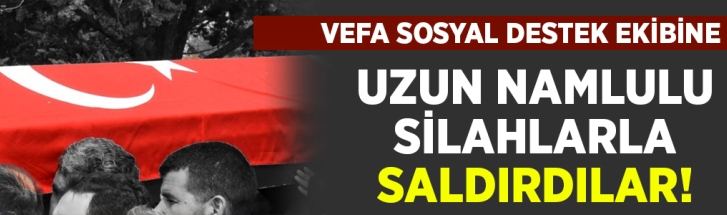 Vefa Sosyal Destek ekibine silahlı saldırı: 2 şehit