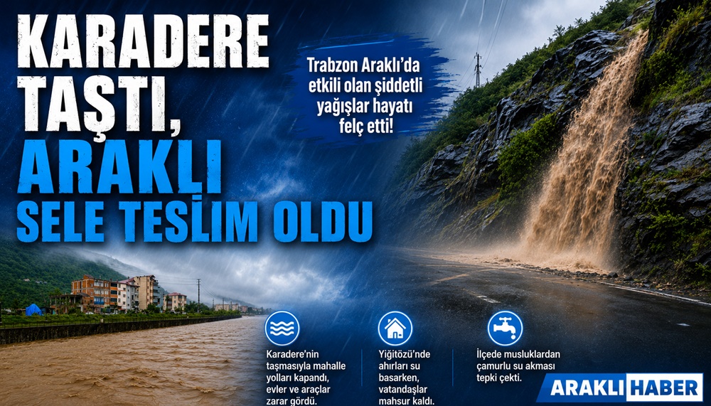 Karadere Taştı, Araklı Sele Teslim Oldu
