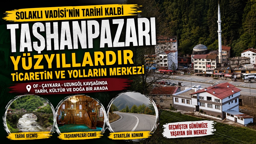 Yüzyıllardır Ticaretin ve Ulaşımın Merkezi, Solaklı Vadisi'ndeki Taşhanpazarı