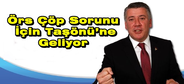 Örs Çöp Sorunu İçin Taşönü’ne Geliyor